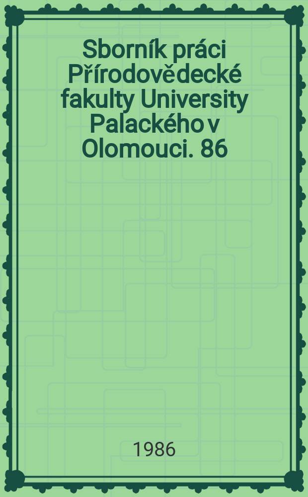 Sborník práci Přírodovědecké fakulty University Palackého v Olomouci. 86