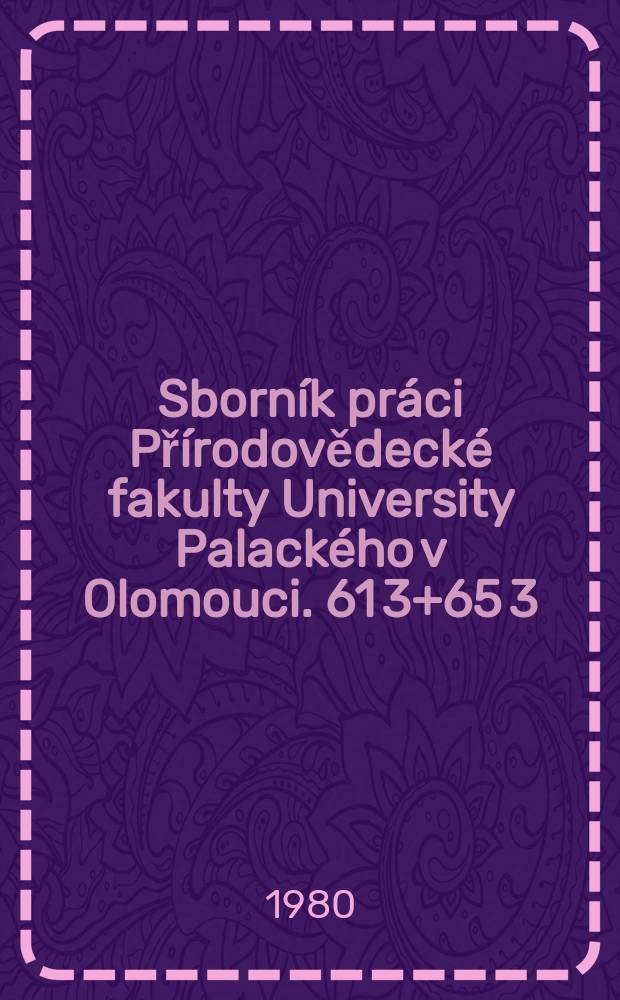 Sborník práci Přírodovědecké fakulty University Palackého v Olomouci. 61[3]+65[3]