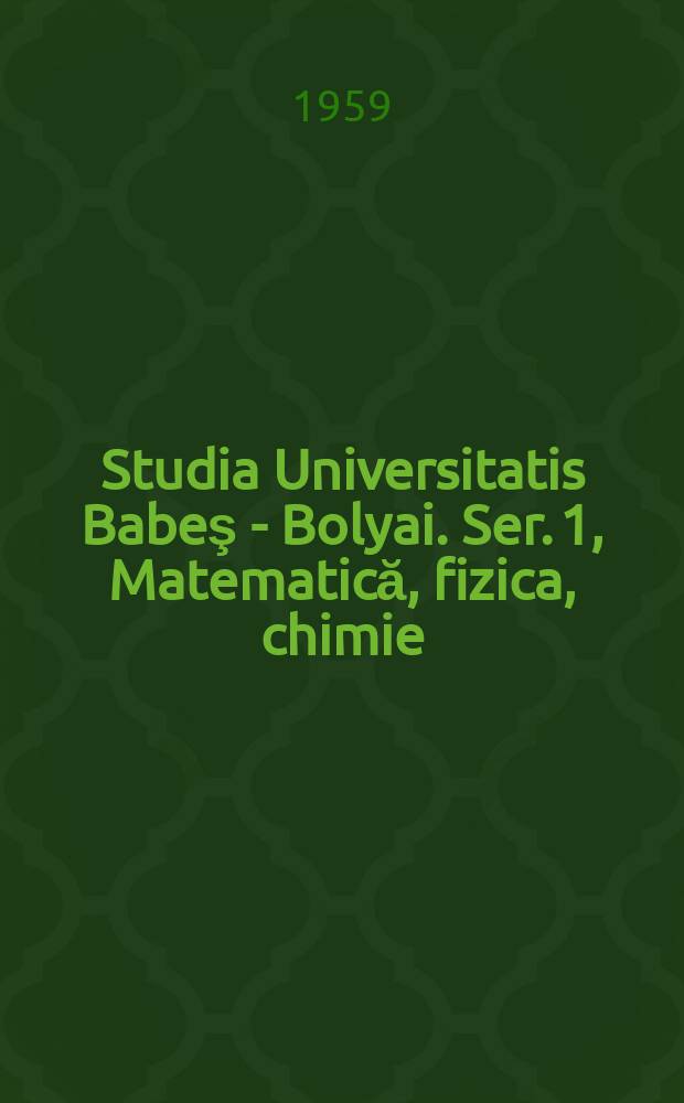 Studia Universitatis Babeş - Bolyai. Ser. 1, Matematică, fizica, chimie