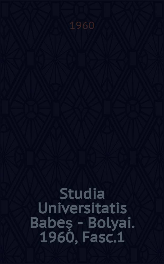 Studia Universitatis Babeş - Bolyai. 1960, Fasc.1 : Mathematica, physica