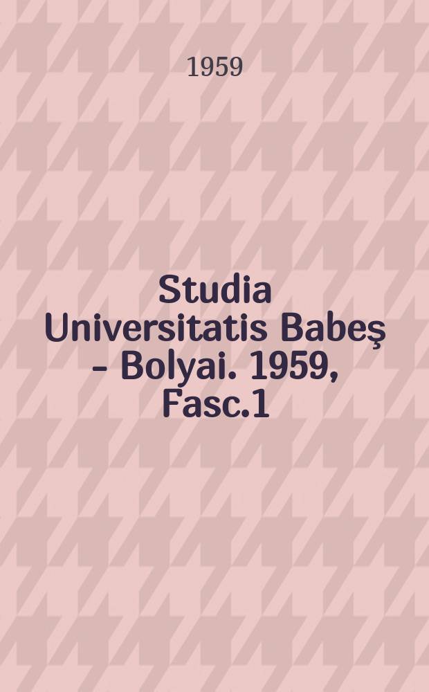 Studia Universitatis Babeş - Bolyai. 1959, Fasc.1 : Geologia, geographia