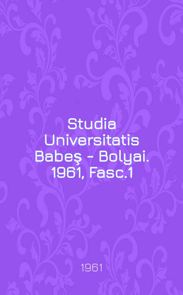 Studia Universitatis Babeş - Bolyai. 1961, Fasc.1 : Historia