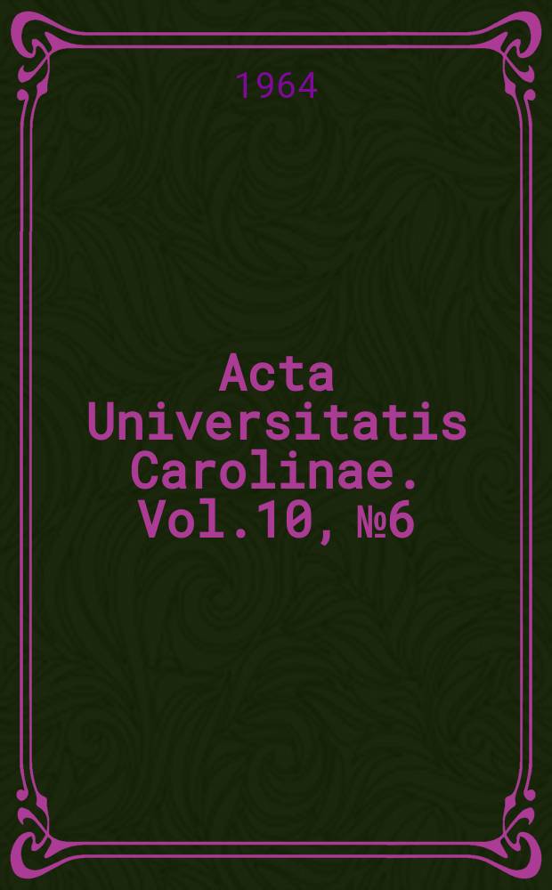 Acta Universitatis Carolinae. Vol.10, №6