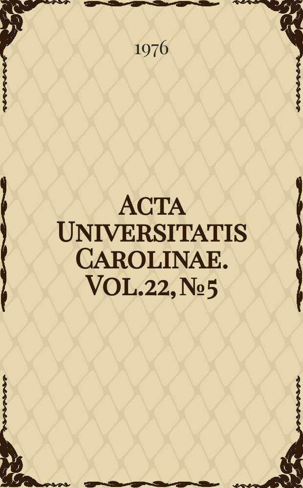 Acta Universitatis Carolinae. Vol.22, №5