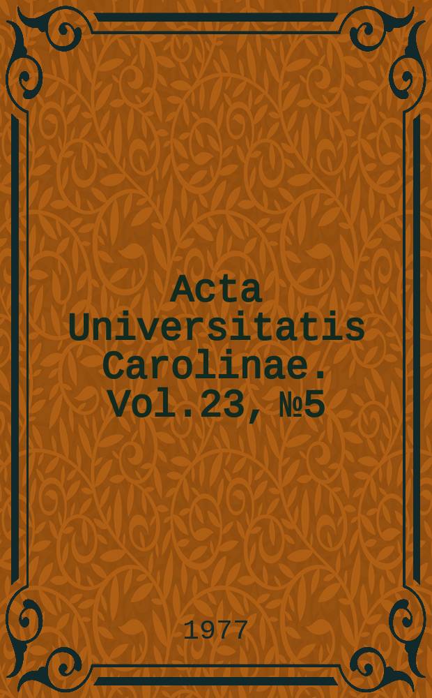 Acta Universitatis Carolinae. Vol.23, №5