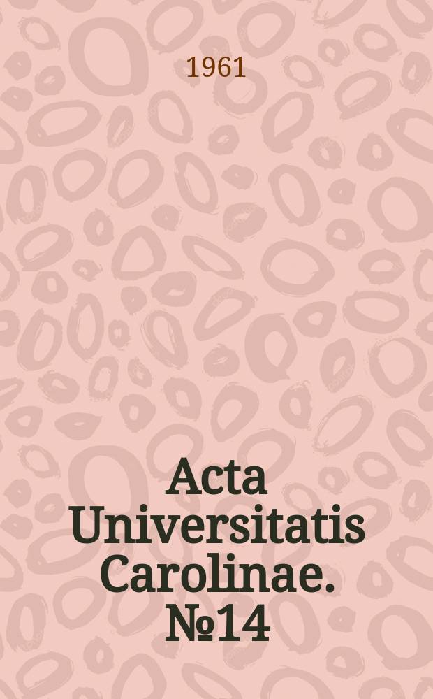 Acta Universitatis Carolinae. №14 : Universitas Carolina. Praga. Facultas medicae scientifica