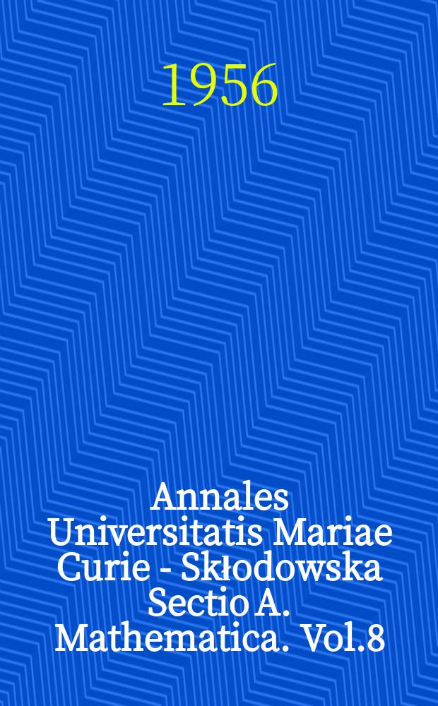 Annales Universitatis Mariae Curie - Skłodowska Sectio A. Mathematica. Vol.8 : 1954