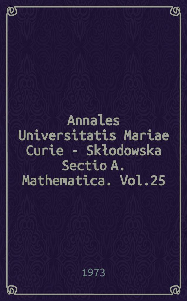 Annales Universitatis Mariae Curie - Skłodowska Sectio A. Mathematica. Vol.25 : 1971