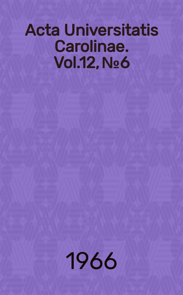 Acta Universitatis Carolinae. Vol.12, №6