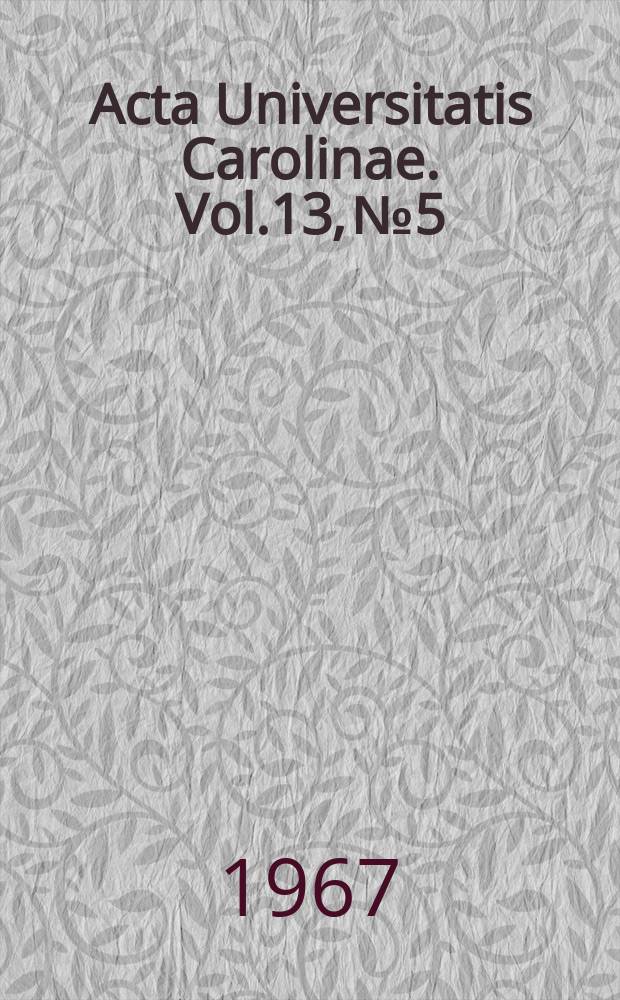 Acta Universitatis Carolinae. Vol.13, №5