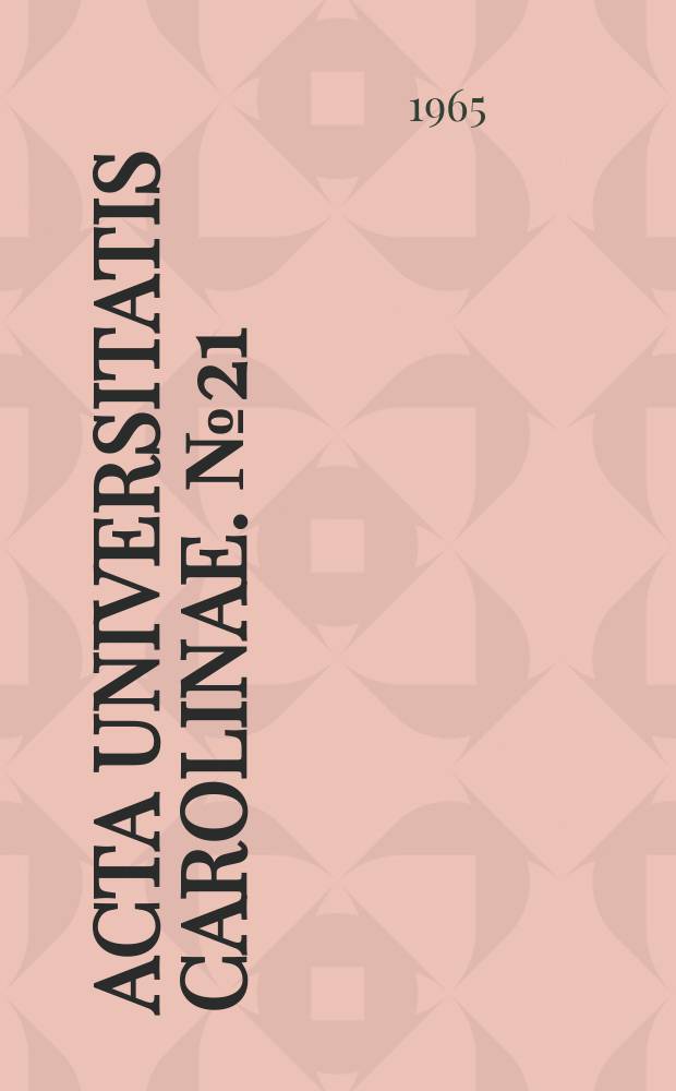 Acta Universitatis Carolinae. №21 : Universitas Carolina. Prag. Facultas medicae scientifica