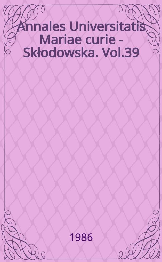 Annales Universitatis Mariae curie - Skłodowska. Vol.39/40 : 1984/1985
