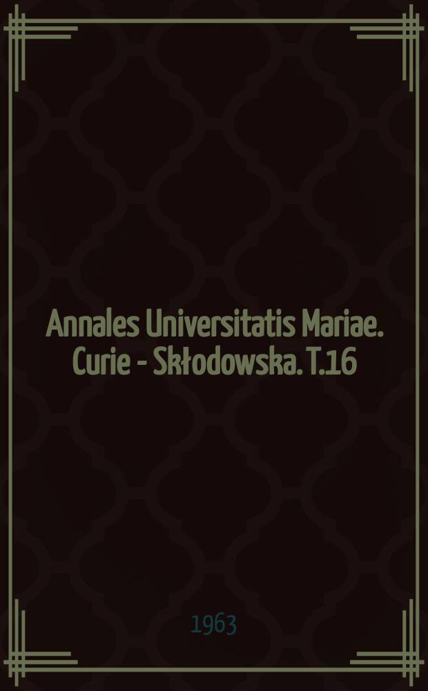 Annales Universitatis Mariae. Curie - Skłodowska. T.16 : 1961