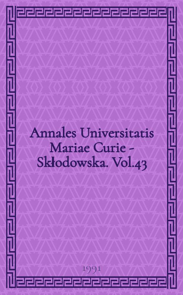 Annales Universitatis Mariae Curie - Skłodowska. Vol.43/44 : 1988/1989