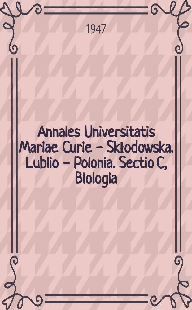 Annales Universitatis Mariae Curie - Skłodowska. Lublio - Polonia. Sectio C, Biologia