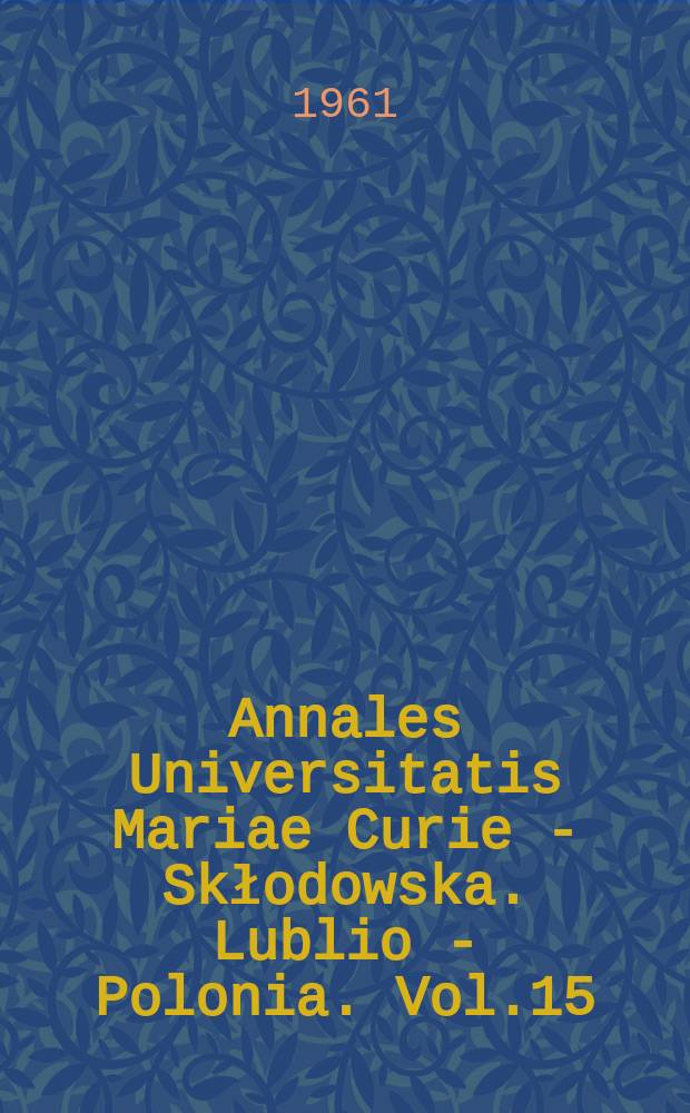 Annales Universitatis Mariae Curie - Skłodowska. Lublio - Polonia. Vol.15 : 1960