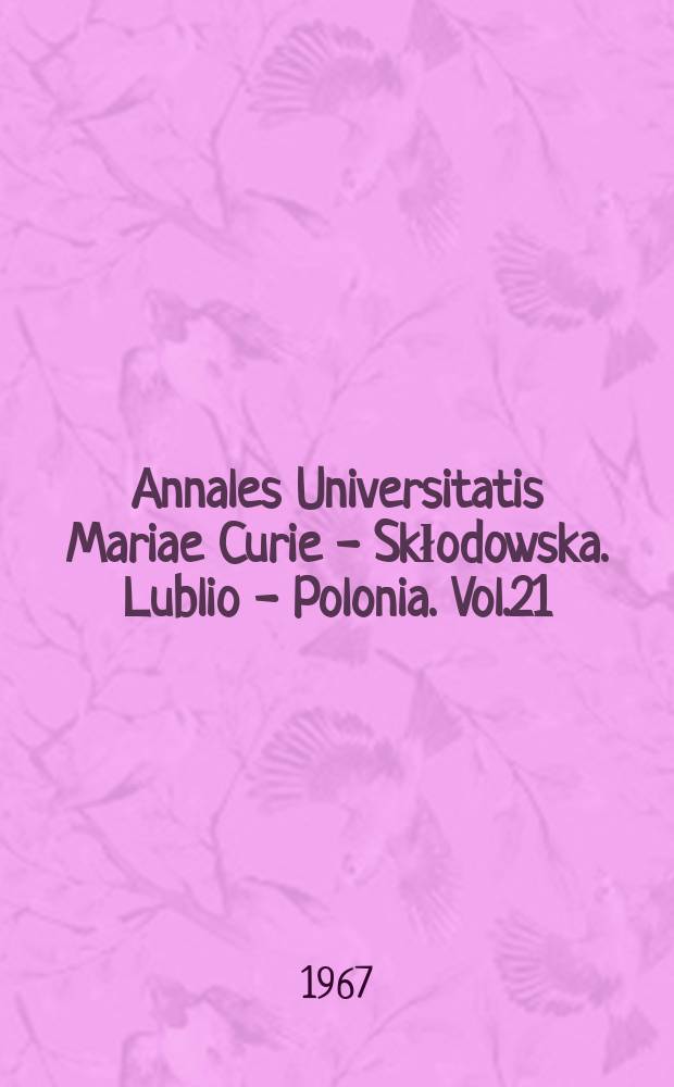 Annales Universitatis Mariae Curie - Skłodowska. Lublio - Polonia. Vol.21 : 1966