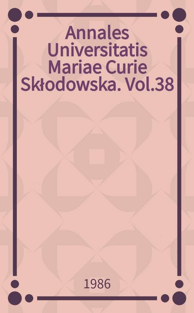 Annales Universitatis Mariae Curie Skłodowska. Vol.38 : 1983
