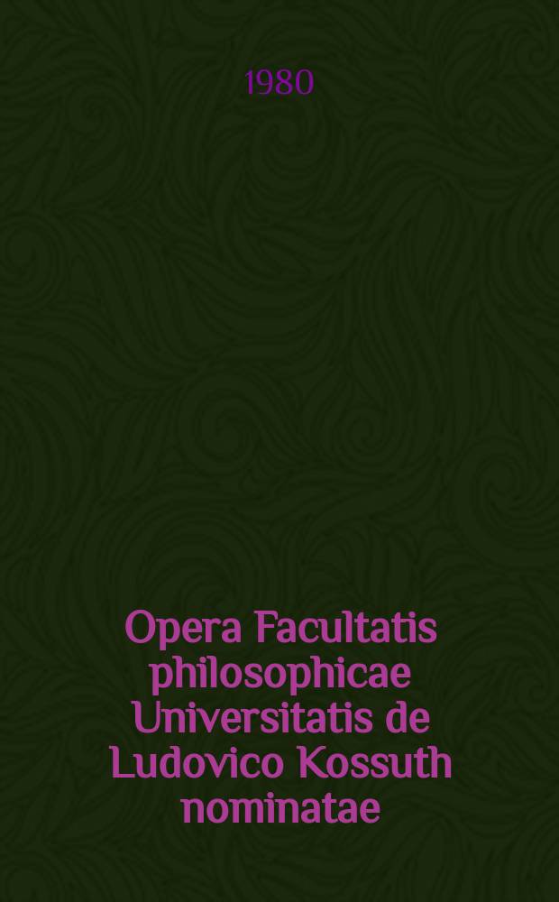 Opera Facultatis philosophicae Universitatis de Ludovico Kossuth nominatae