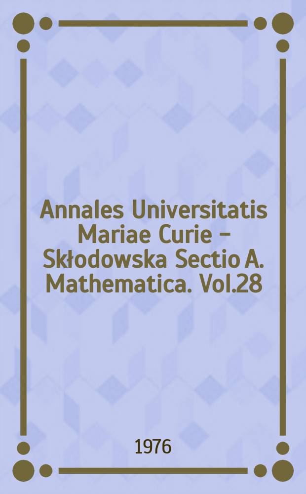Annales Universitatis Mariae Curie - Skłodowska Sectio A. Mathematica. Vol.28 : 1974