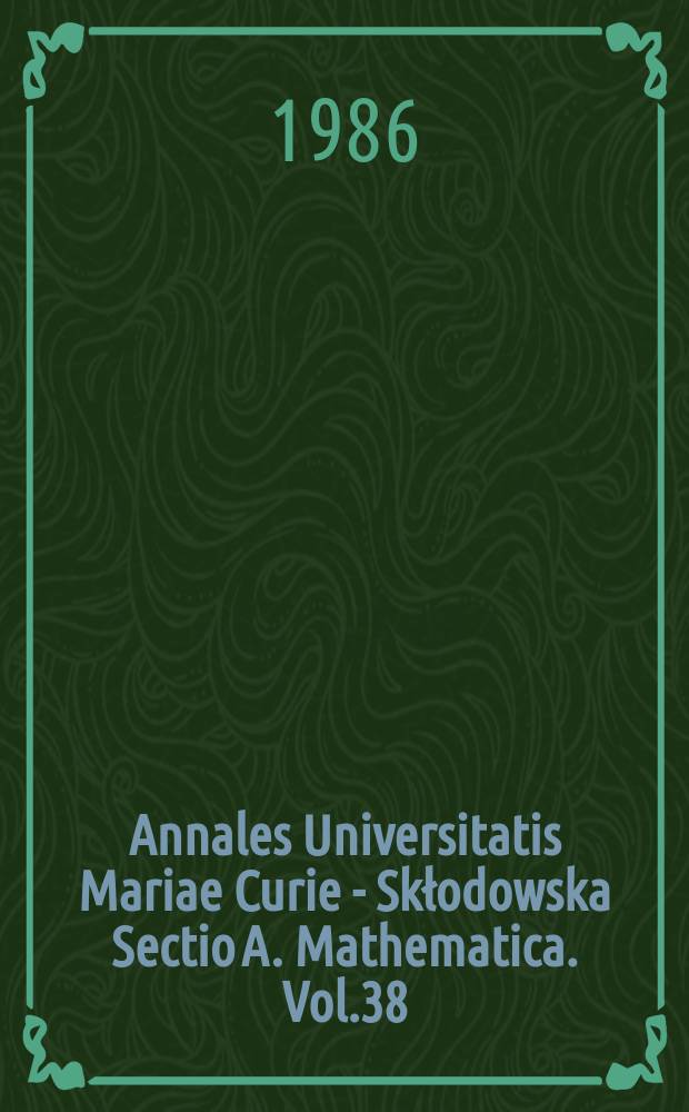 Annales Universitatis Mariae Curie - Skłodowska Sectio A. Mathematica. Vol.38 : 1984