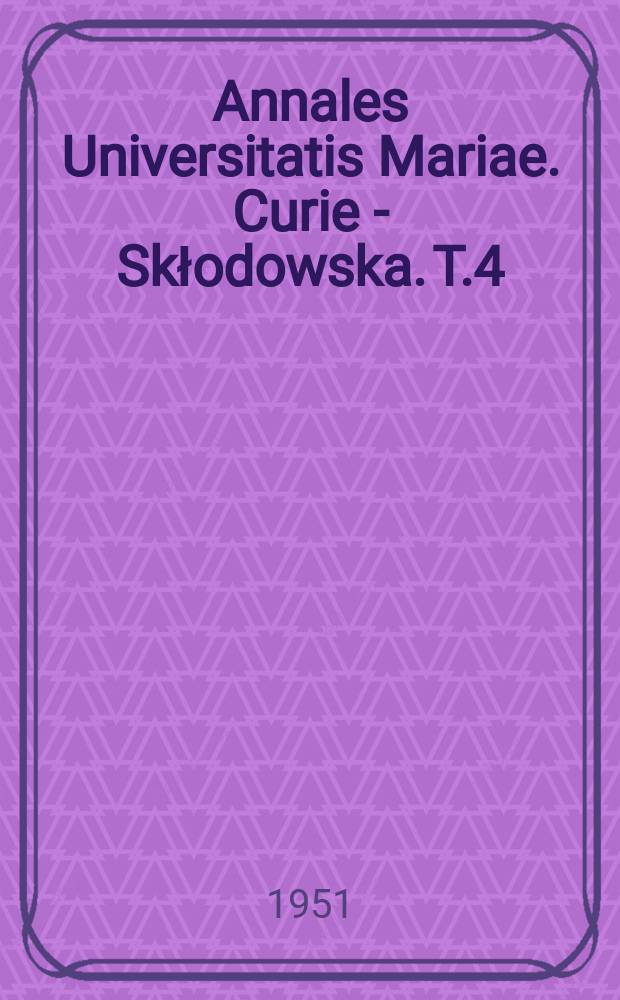 Annales Universitatis Mariae. Curie - Skłodowska. T.4 : 1949