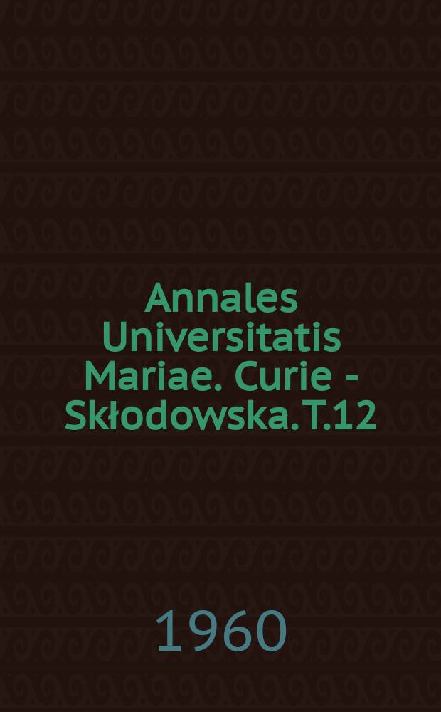 Annales Universitatis Mariae. Curie - Skłodowska. T.12 : 1957