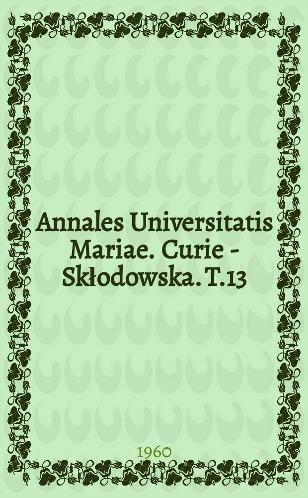 Annales Universitatis Mariae. Curie - Skłodowska. T.13 : 1958