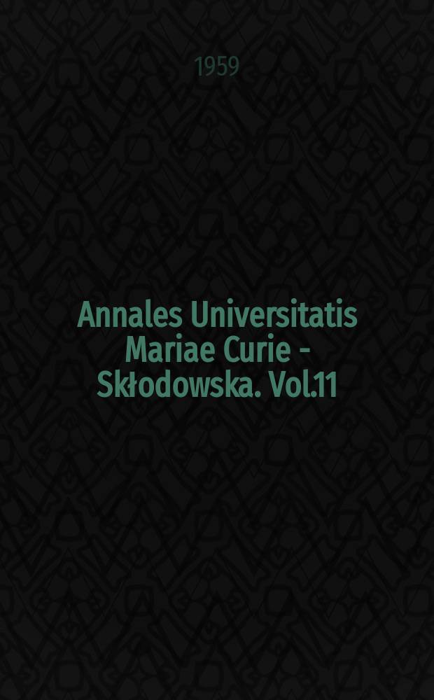 Annales Universitatis Mariae Curie - Skłodowska. Vol.11 : 1956