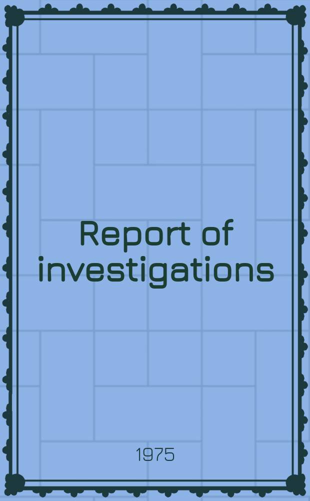 Report of investigations : Geological investigations of underground ...