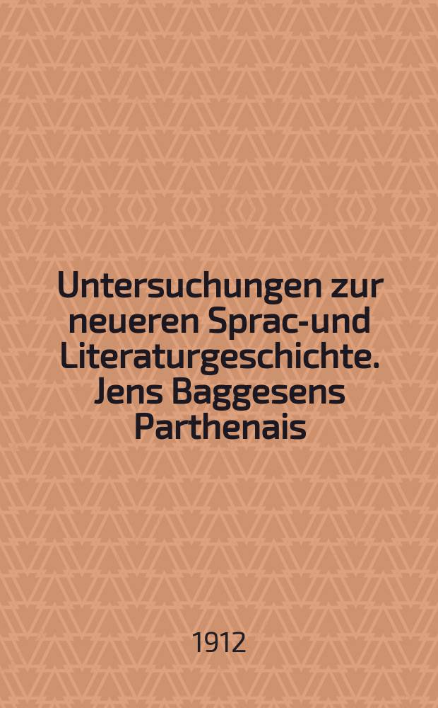 Untersuchungen zur neueren Sprach- und Literaturgeschichte. Jens Baggesens Parthenais