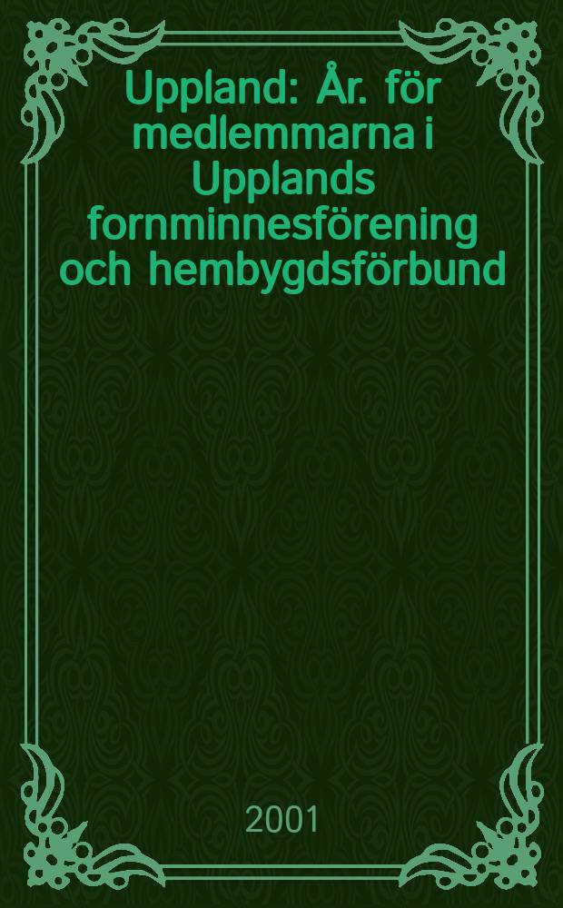 Uppland : År. för medlemmarna i Upplands fornminnesförening och hembygdsförbund