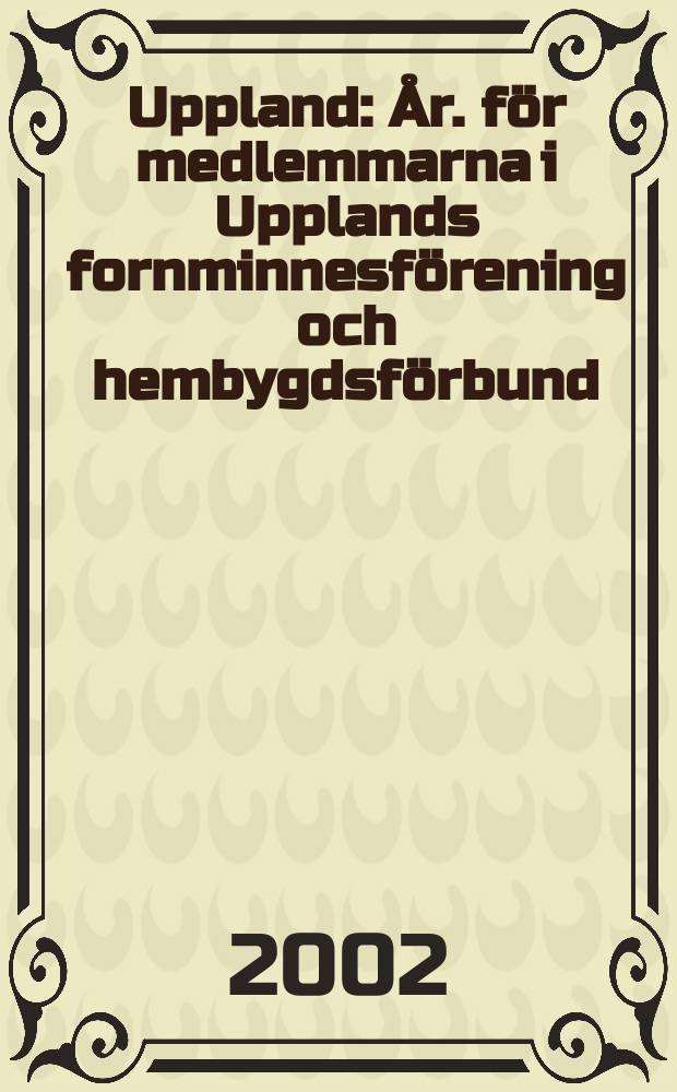 Uppland : År. för medlemmarna i Upplands fornminnesförening och hembygdsförbund