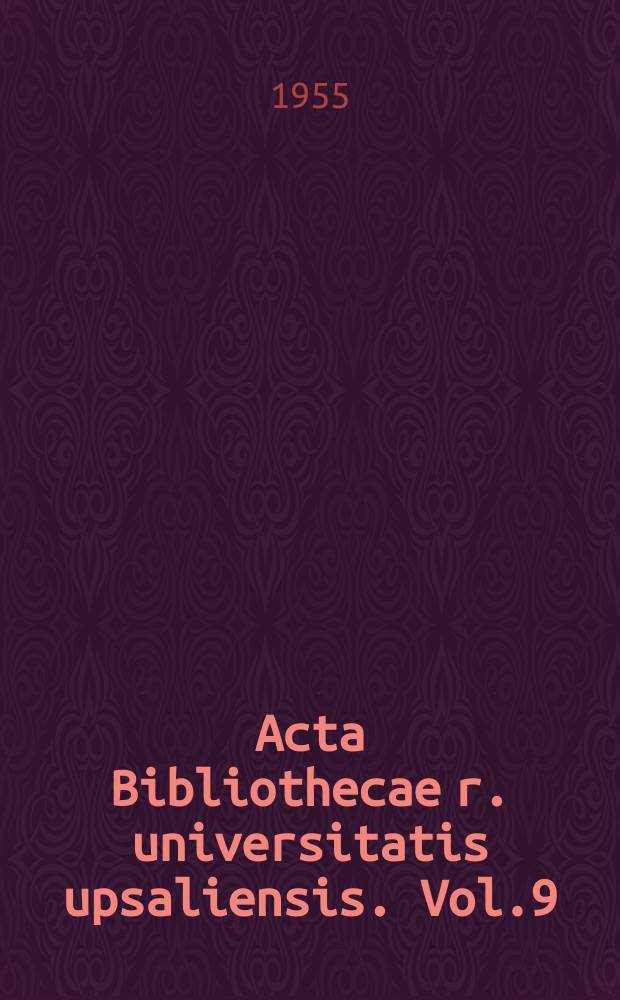 Acta Bibliothecae r. universitatis upsaliensis. Vol.9 : Uppsala. University . Library. Bibliotheca Walleriana