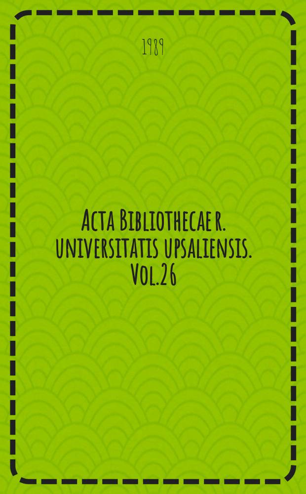 Acta Bibliothecae r. universitatis upsaliensis. Vol.26:1 : Mittelalterliche ...