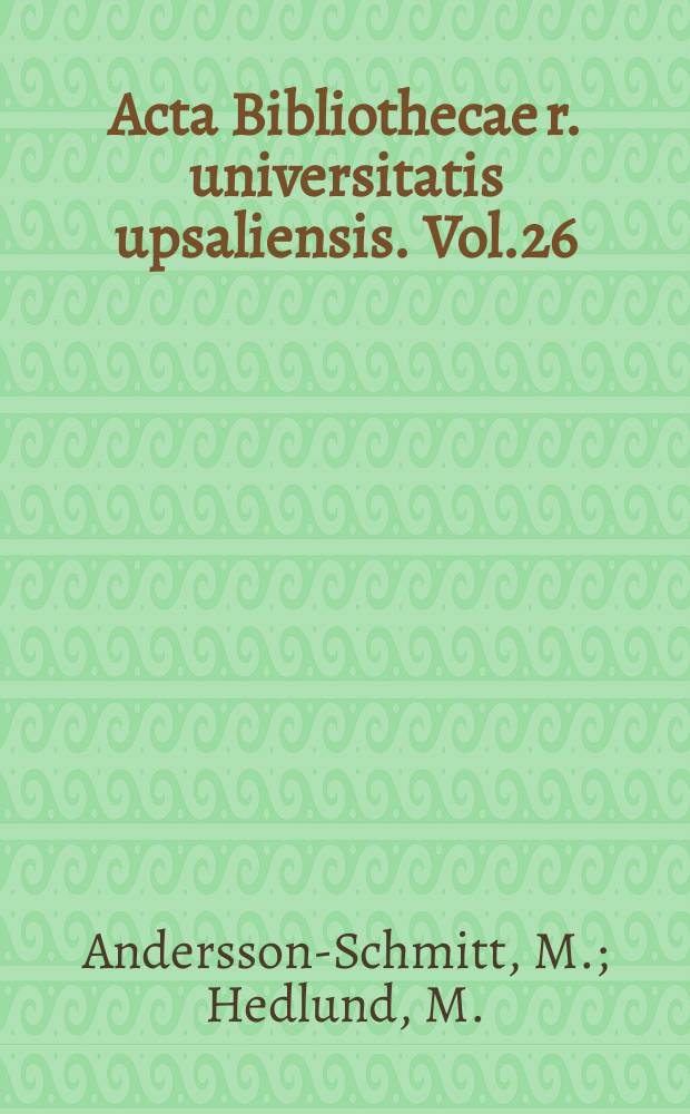 Acta Bibliothecae r. universitatis upsaliensis. Vol.26:5[2] : Mittelalterliche Handschriften ...