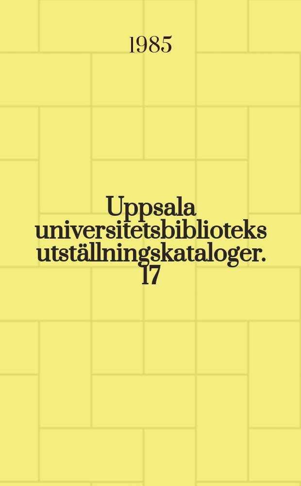 Uppsala universitetsbiblioteks utställningskataloger. 17 : Uppsala domkyrka 1435-1985
