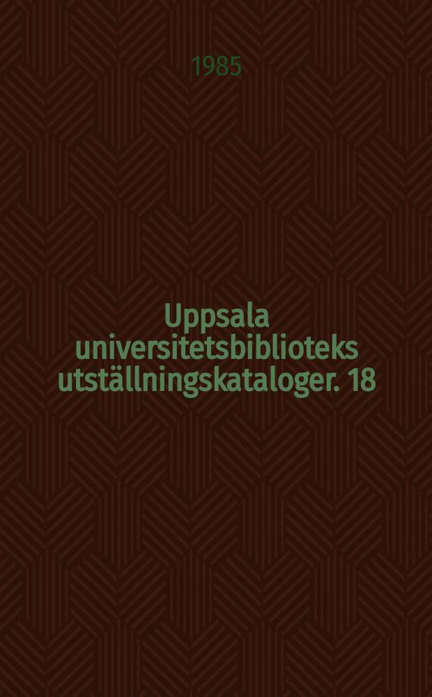 Uppsala universitetsbiblioteks utställningskataloger. 18 : Antikforskning ...