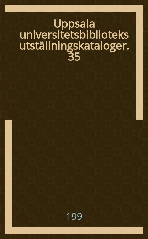 Uppsala universitetsbiblioteks utställningskataloger. 35 : Naturvetenskapliga landvinningar 5 tryck från 6 ...
