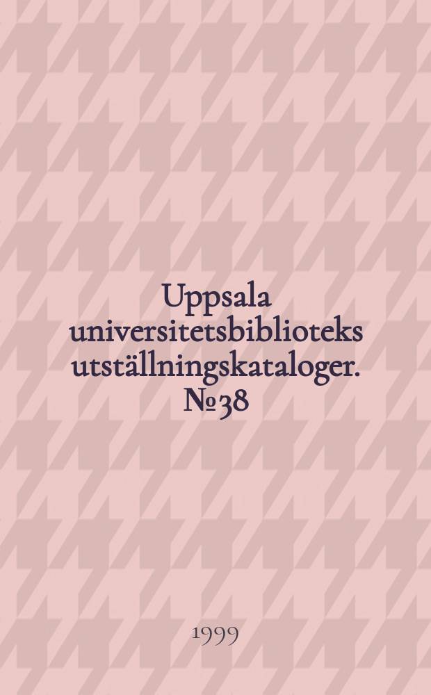 Uppsala universitetsbiblioteks utst&auml;llningskataloger. №38 : Sver&iacute;ge och den &iacute;slam&iacute;ska v&auml;rlden
