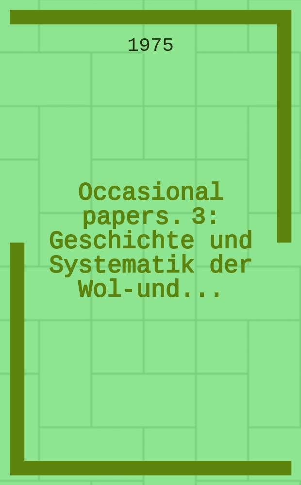 Occasional papers. 3 : Geschichte und Systematik der Wolf- und ...