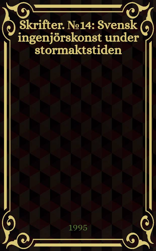 Skrifter. №14 : Svensk ingenjörskonst under stormaktstiden