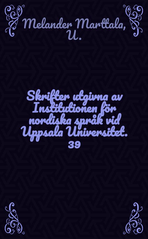 Skrifter utgivna av Institutionen för nordiska språk vid Uppsala Universitet. 39 : Innehåll och perspektiv ...