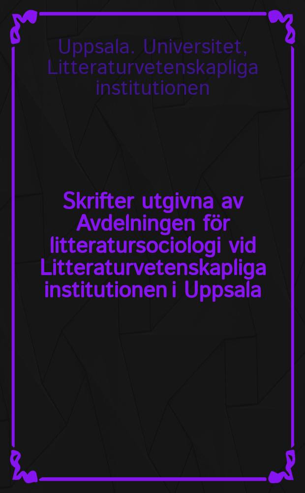 Skrifter utgivna av Avdelningen för litteratursociologi vid Litteraturvetenskapliga institutionen i Uppsala