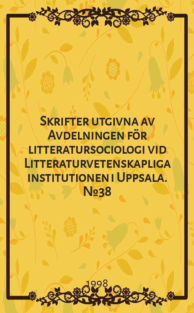 Skrifter utgivna av Avdelningen för litteratursociologi vid Litteraturvetenskapliga institutionen i Uppsala. №38 : Global infatuation