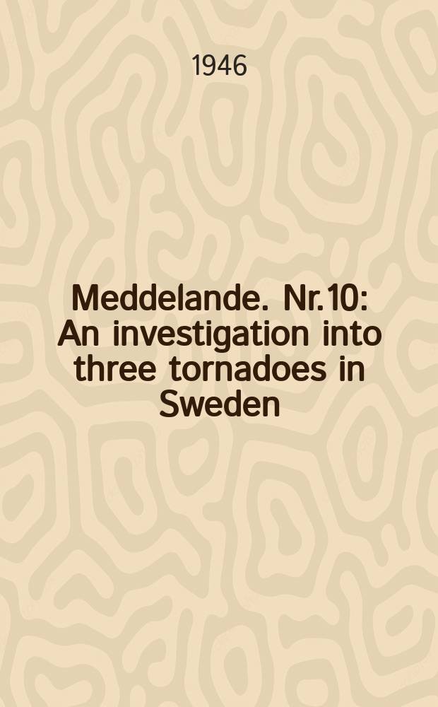 Meddelande. Nr.10 : An investigation into three tornadoes in Sweden