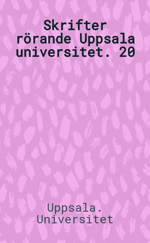 Skrifter rörande Uppsala universitet. 20 : Uppsala universitets matrikel. 1595-1817