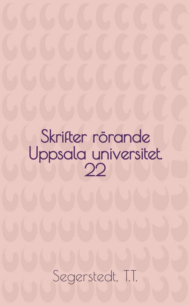 Skrifter r&ouml;rande Uppsala universitet. 22 : Den akademiska friheten under frihetstiden