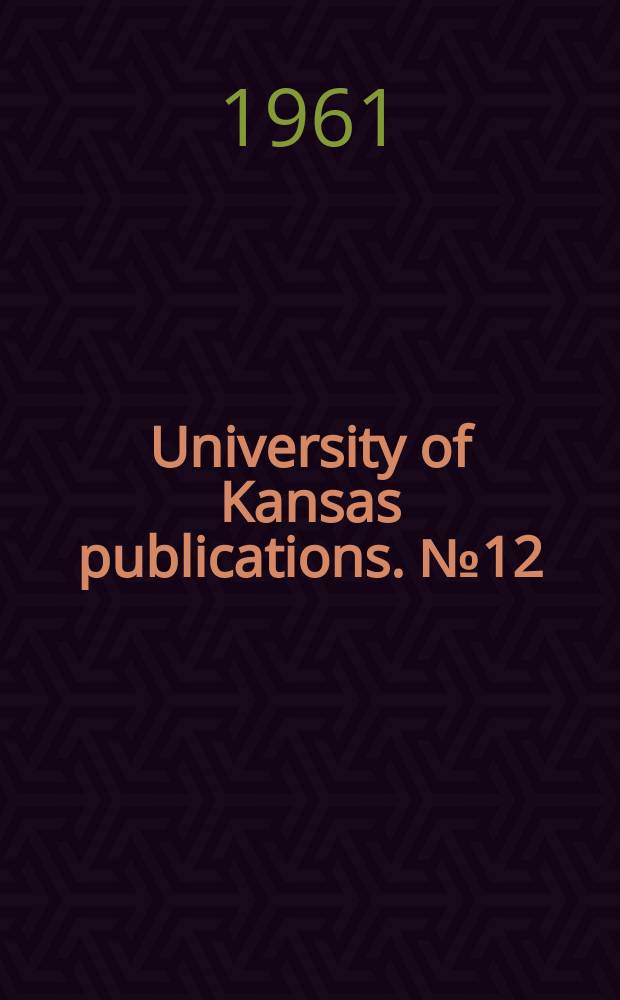 University of Kansas publications. №12 : University of Kansas Graduate school theses 1948-1958