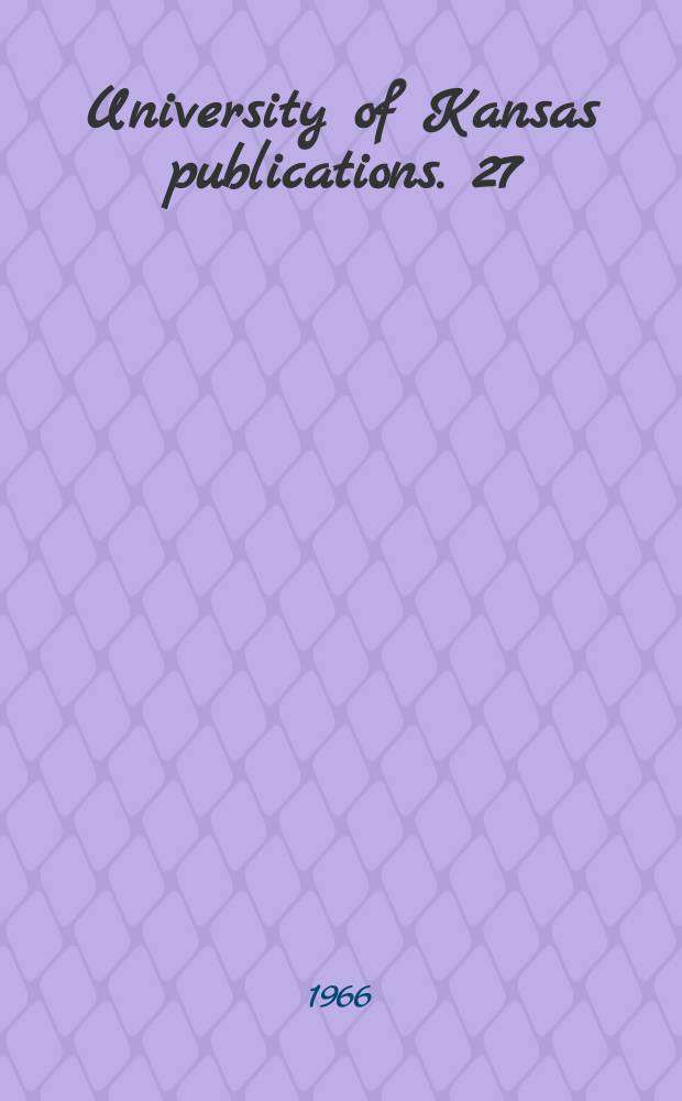 University of Kansas publications. 27 : Bibliography & natural history